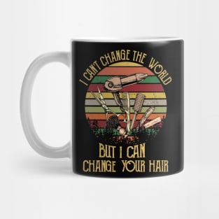 I Can't Change The World But I Can Change Your Hair Mug